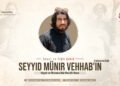 Cesur ve Yiğit Şehid Seyyid Münir Vehhab’ın (rahimehullah) Hayatı ve Mirasına Dair Kısa Bir Kıssa