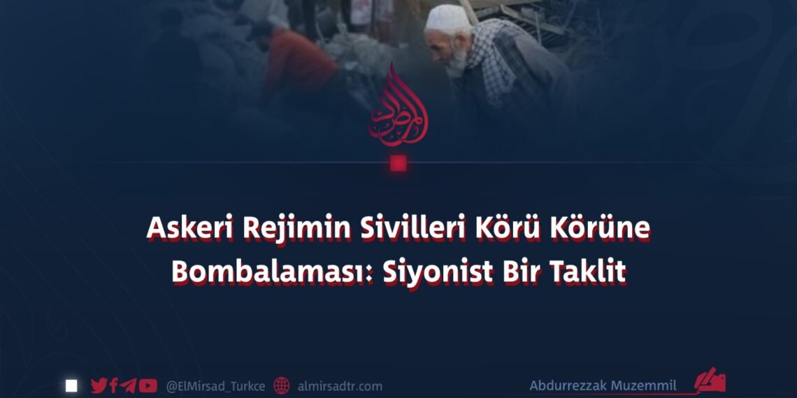 Askeri Rejimin Sivilleri Körü Körüne Bombalaması: Siyonist Bir Taklit