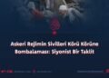 Askeri Rejimin Sivilleri Körü Körüne Bombalaması: Siyonist Bir Taklit