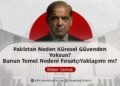 Pakistan Neden Küresel Güvenden Yoksun? Bunun Temel Nedeni Fırsatçı Yaklaşımı mı?