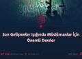Son Gelişmeler Işığında Müslümanlar İçin Önemli Dersler