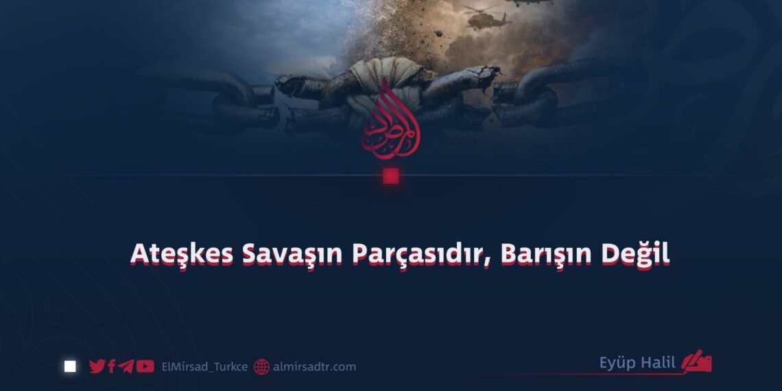 Ateşkes Savaşın Parçasıdır, Barışın Değil