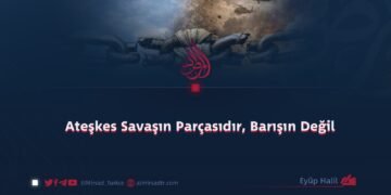 Ateşkes Savaşın Parçasıdır, Barışın Değil