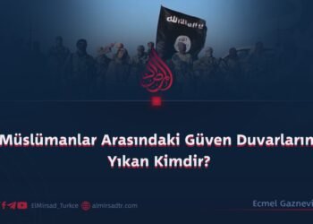 Müslümanlar Arasındaki Güven Duvarlarını Yıkan Kimdir?