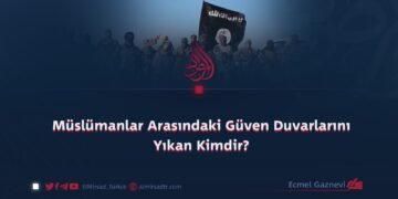 Müslümanlar Arasındaki Güven Duvarlarını Yıkan Kimdir?