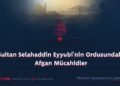 Sultan Selahaddin Eyyubi’nin Ordusundaki Afgan Mücahidler