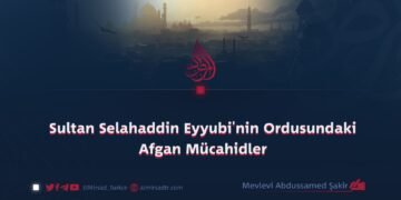 Sultan Selahaddin Eyyubi’nin Ordusundaki Afgan Mücahidler