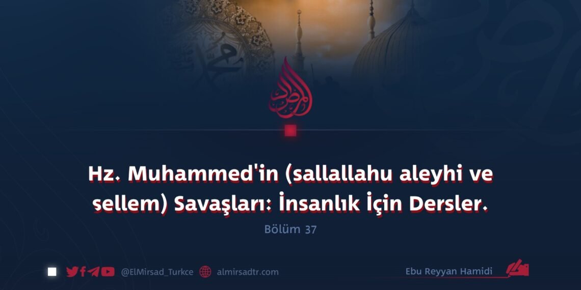 Hz. Muhammed’in (sallallahu aleyhi ve sellem) Savaşları: İnsanlık İçin Dersler