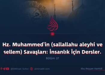 Hz. Muhammed’in (sallallahu aleyhi ve sellem) Savaşları: İnsanlık İçin Dersler