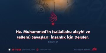 Hz. Muhammed’in (sallallahu aleyhi ve sellem) Savaşları: İnsanlık İçin Dersler