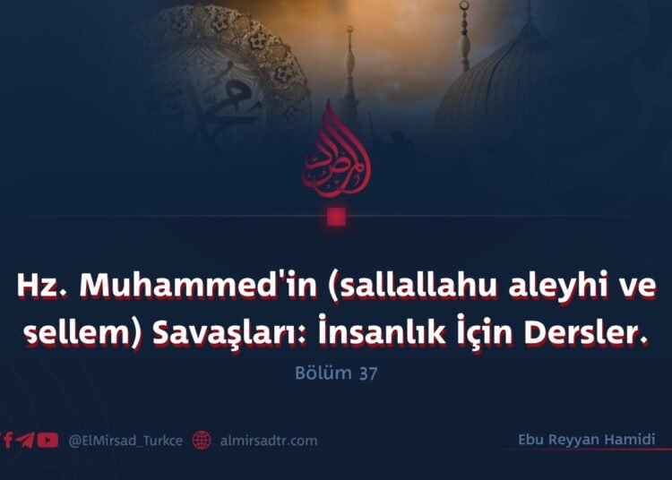 Hz. Muhammed’in (sallallahu aleyhi ve sellem) Savaşları: İnsanlık İçin Dersler
