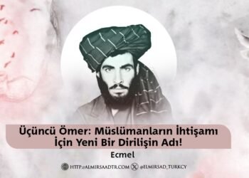 Üçüncü Ömer: Müslümanların İhtişamı İçin Yeni Bir Dirilişin Adı!