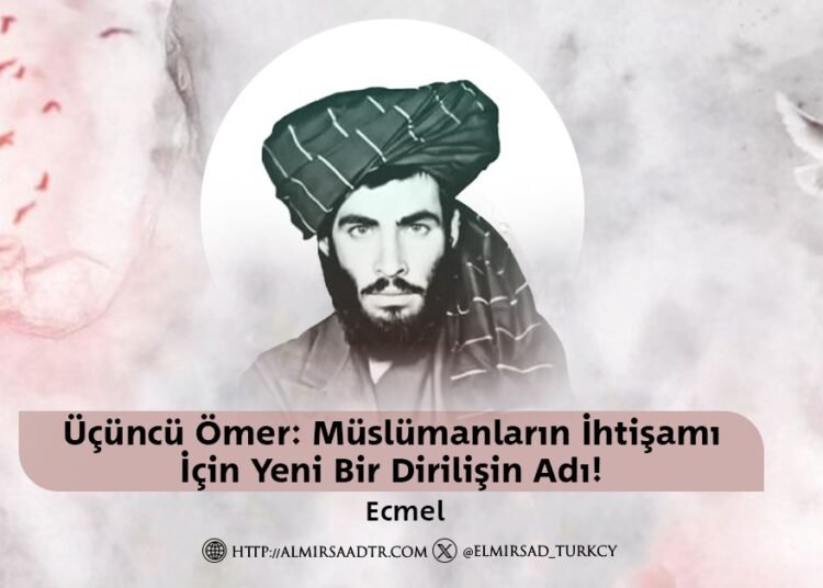 Üçüncü Ömer: Müslümanların İhtişamı İçin Yeni Bir Dirilişin Adı!