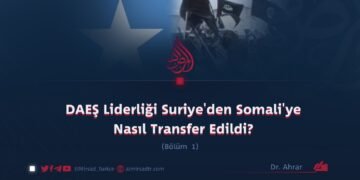 DAEŞ Liderliği Suriye’den Somali’ye Nasıl Transfer Edildi?