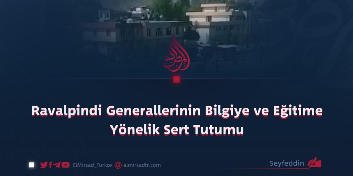 Ravalpindi Generallerinin Bilgiye ve Eğitime Yönelik Sert Tutumu