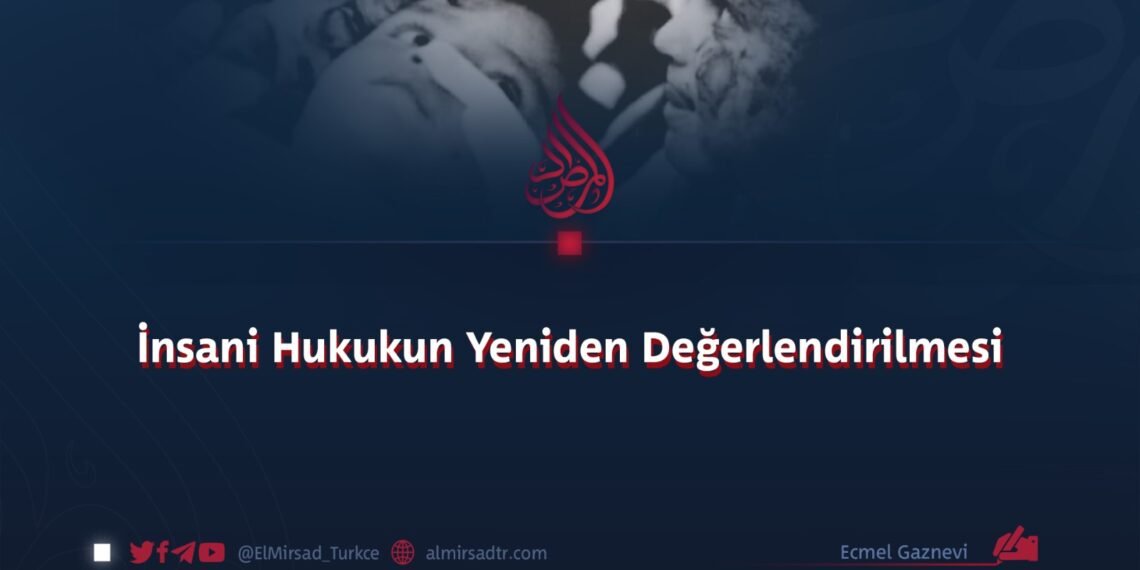 İnsani Hukukun Yeniden Değerlendirilmesi