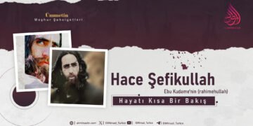 Hace Şefikullah Ebu Kudame’nin (rahimehullah) Hayatı Kısa Bir Bakış