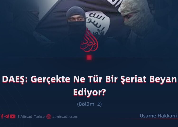 DAEŞ: Gerçekte Ne Tür Bir Şeriat Beyan Ediyor?