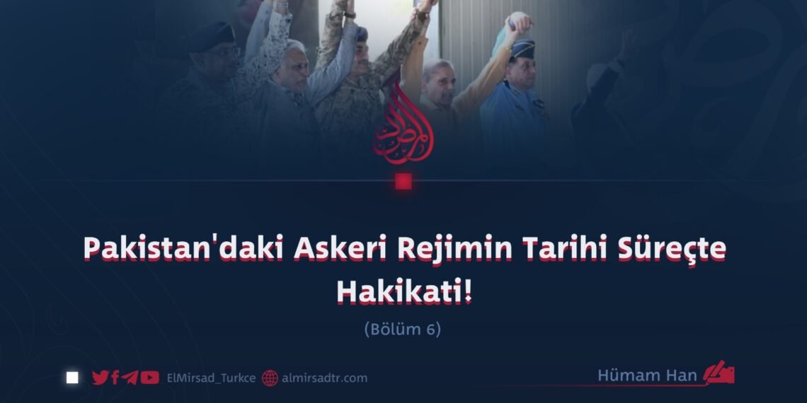 Pakistan’daki Askeri Rejimin Tarihi Süreçte Hakikati!  Bölüm 6