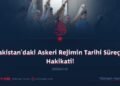 Pakistan’daki Askeri Rejimin Tarihi Süreçte Hakikati!  Bölüm 6