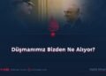Düşmanımız Bizden Ne Alıyor?