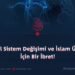 Küresel Sistem Değişimi ve İslam Ümmeti İçin Bir İbret!