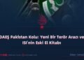DAEŞ Pakistan Kolu: Yeni Bir Terör Aracı ve ISI’nin Eski El Kitabı