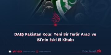 DAEŞ Pakistan Kolu: Yeni Bir Terör Aracı ve ISI’nin Eski El Kitabı