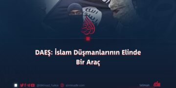 DAEŞ: İslam Düşmanlarının Elinde Bir Araç