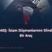 DAEŞ: İslam Düşmanlarının Elinde Bir Araç