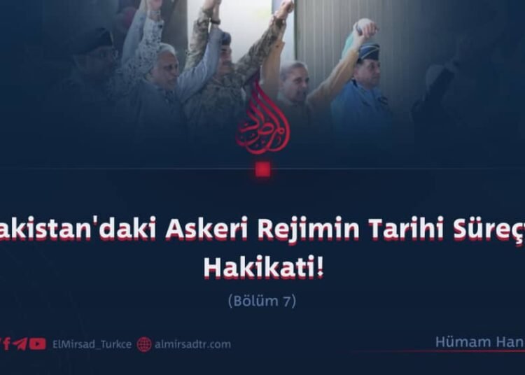 Pakistan’daki Askeri Rejimin Tarihi Süreçte Hakikati!  Bölüm 7