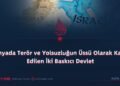 Dünyada Terör ve Yolsuzluğun Üssü Olarak Kabul Edilen İki Baskıcı Devlet