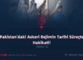 Pakistan’daki Askeri Rejimin Tarihi Süreçte Hakikati!