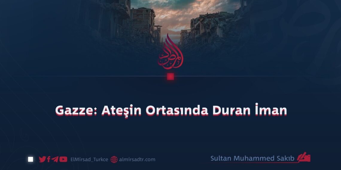 Gazze: Ateşin Ortasında Duran İman