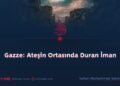 Gazze: Ateşin Ortasında Duran İman
