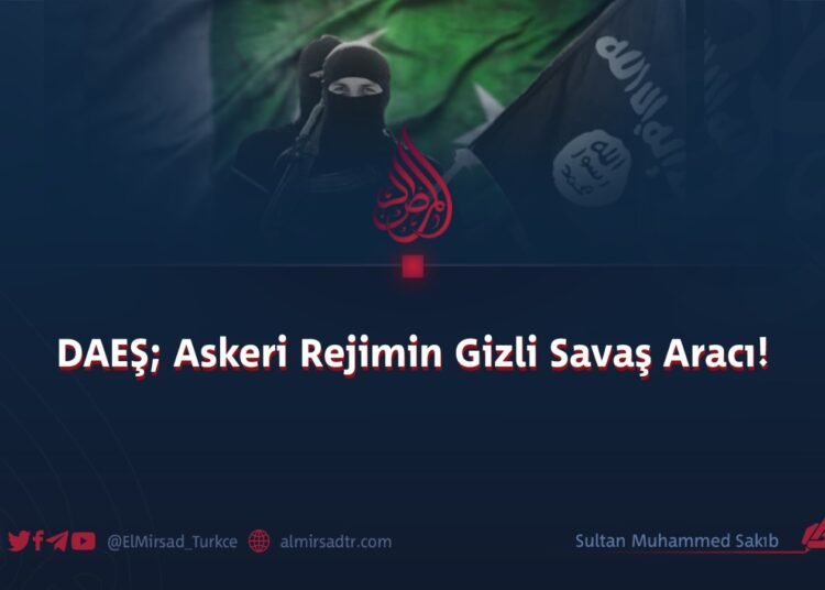 DAEŞ; Askeri Rejimin Gizli Savaş Aracı!