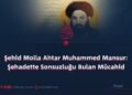 Şehid Molla Ahtar Muhammed Mansur: Şehadette Sonsuzluğu Bulan Mücahid