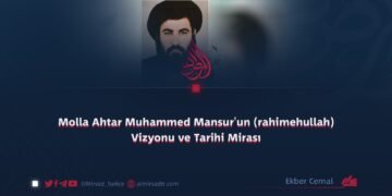 Molla Ahtar Muhammed Mansur’un (rahimehullah) Vizyonu ve Tarihi Mirası