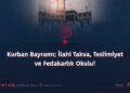 Kurban Bayramı; İlahi Takva, Teslimiyet ve Fedakarlık Okulu!