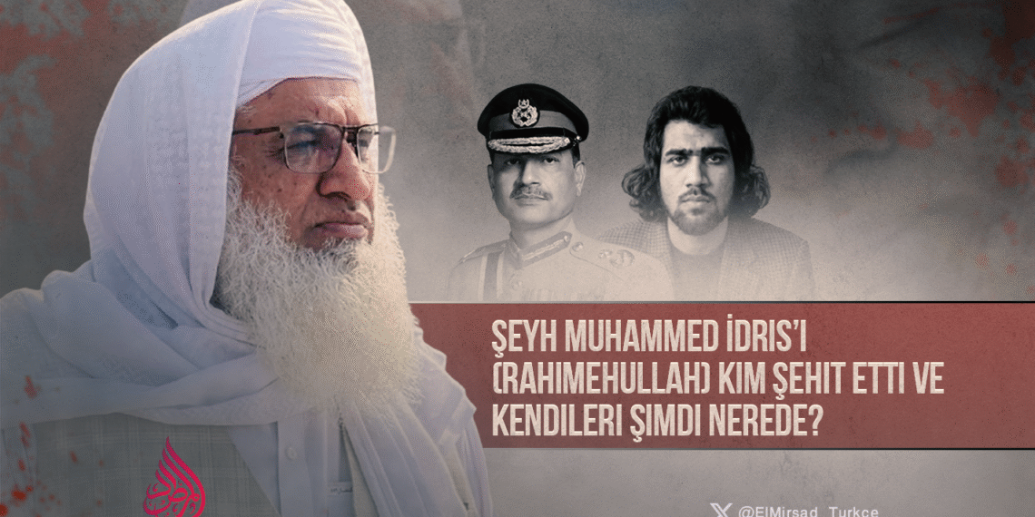 Şeyh Muhammed İdris’i (rahimehullah) Kim Şehit Etti ve Kendileri Şimdi Nerede?   