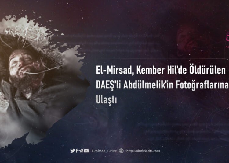 El-Mirsad, Kember Hil’de Öldürülen DAEŞ’li Abdülmelik’in Fotoğraflarına Ulaştı