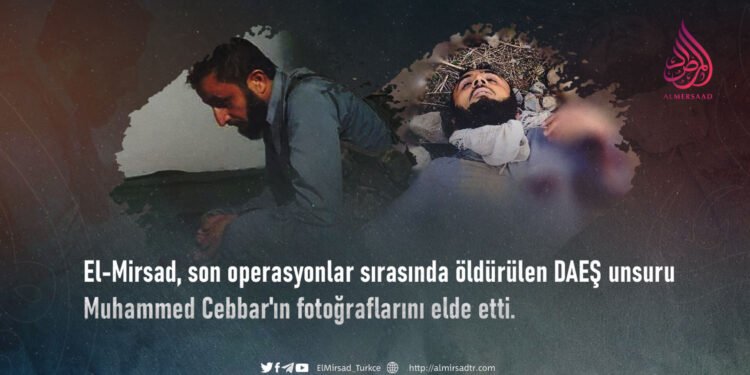 El-Mirsad, son operasyonlar sırasında öldürülen DAEŞ unsuru Muhammed Cebbar’ın fotoğraflarını elde etti.