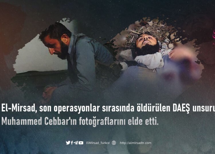 El-Mirsad, son operasyonlar sırasında öldürülen DAEŞ unsuru Muhammed Cebbar’ın fotoğraflarını elde etti.
