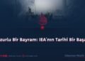 Huzurlu Bir Bayram: IEA’nın Tarihi Bir Başarısı