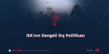 IEA’nın Dengeli Dış Politikası