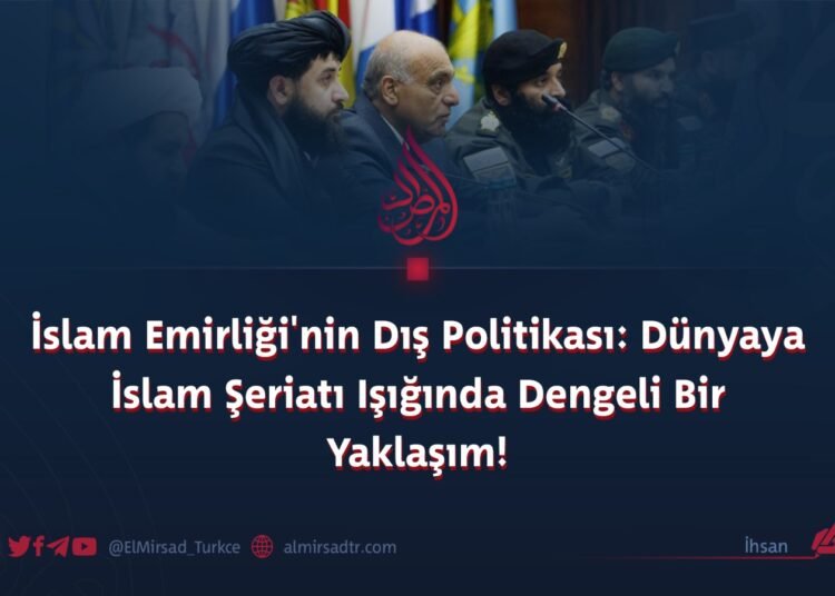 İslam Emirliği’nin Dış Politikası: Dünyaya İslam Şeriatı Işığında Dengeli Bir Yaklaşım!
