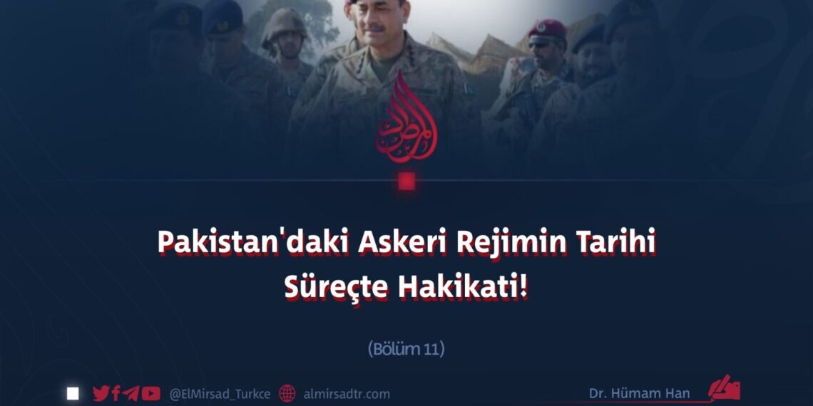 Pakistan Askeri Rejiminin Tarihi Süreçte Gerçekliği!  Bölüm 11