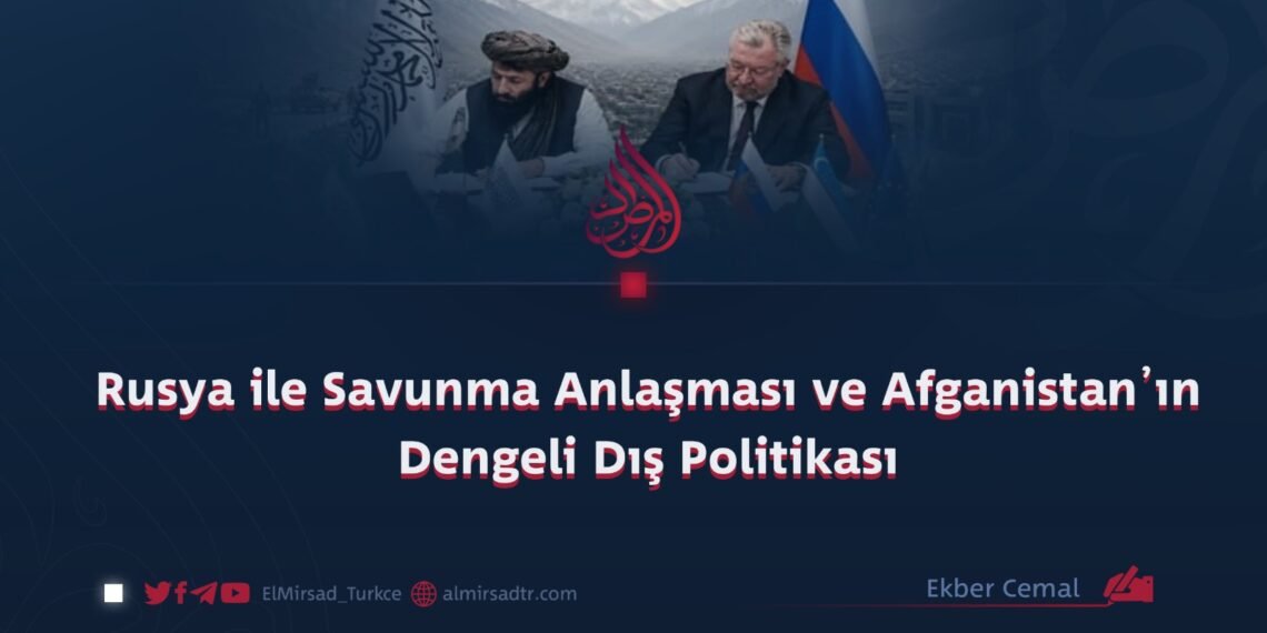 Rusya ile Savunma Anlaşması ve Afganistan’ın Dengeli Dış Politikası