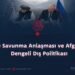 Rusya ile Savunma Anlaşması ve Afganistan’ın Dengeli Dış Politikası