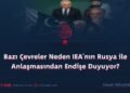 Bazı Çevreler Neden IEA’nın Rusya ile Anlaşmasından Endişe Duyuyor?